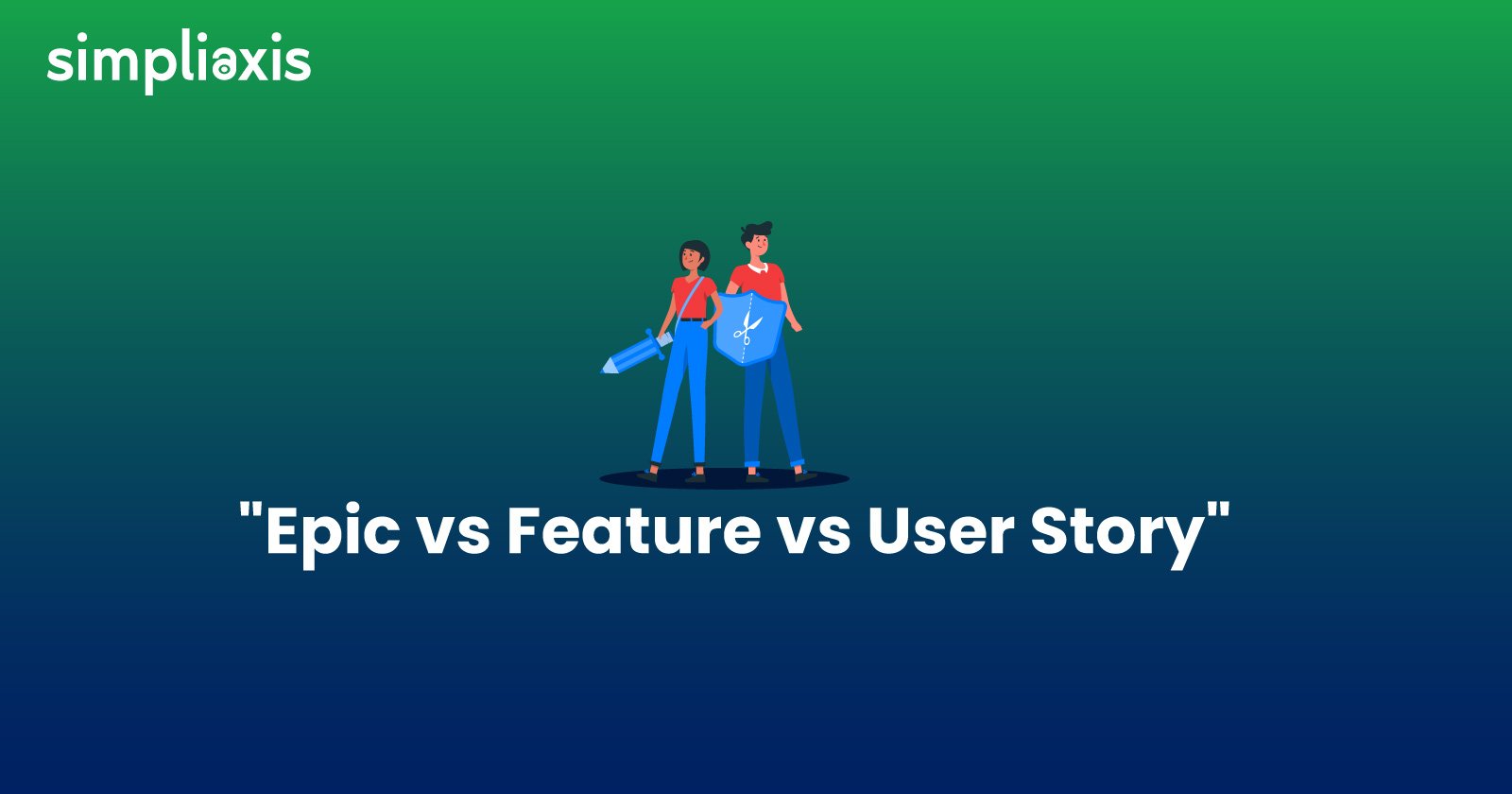 The Key difference between Epic Vs Feature Vs User Story