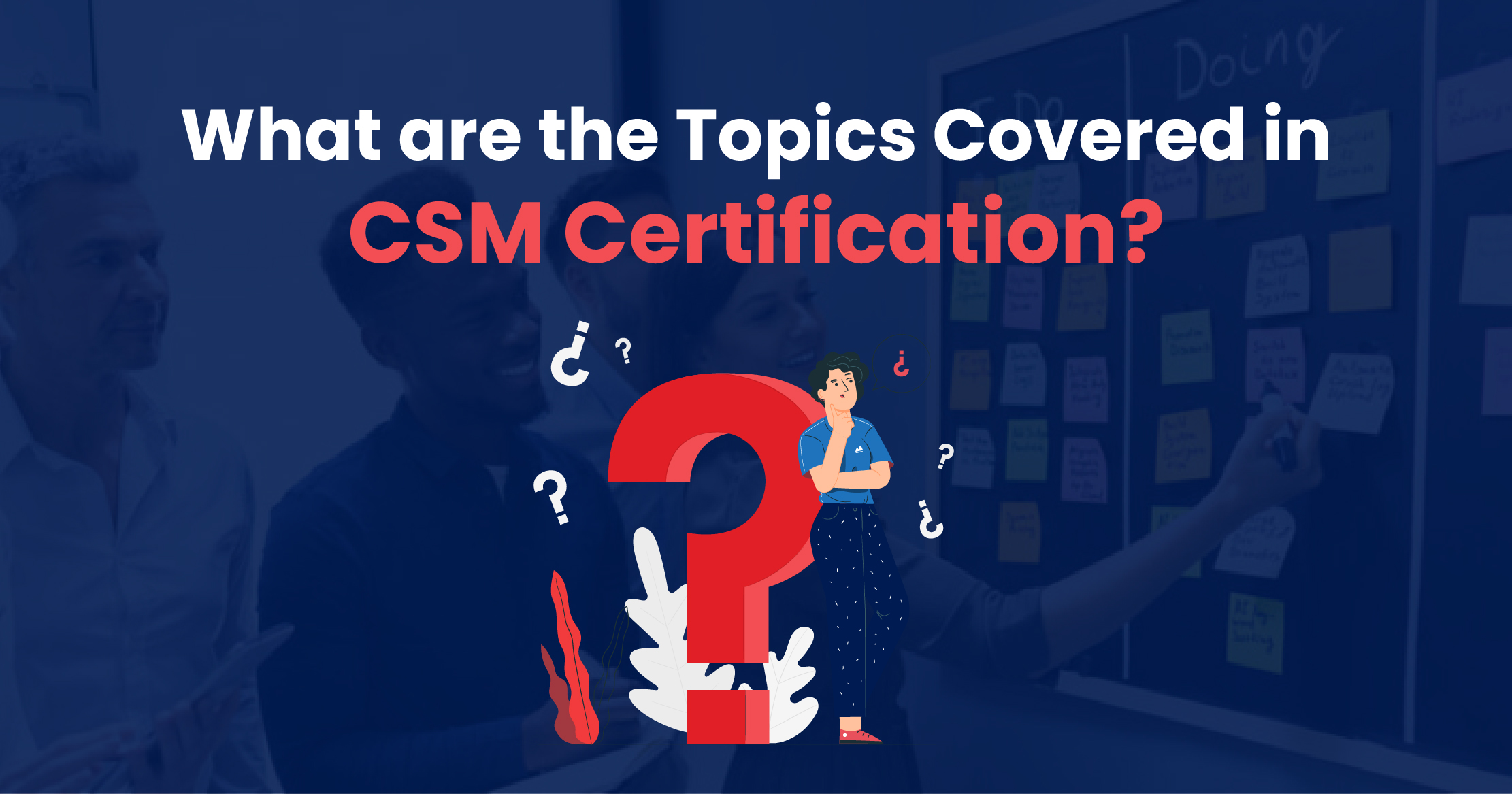 Explore The Topics Covered In CSM Certification | Simpliaxis