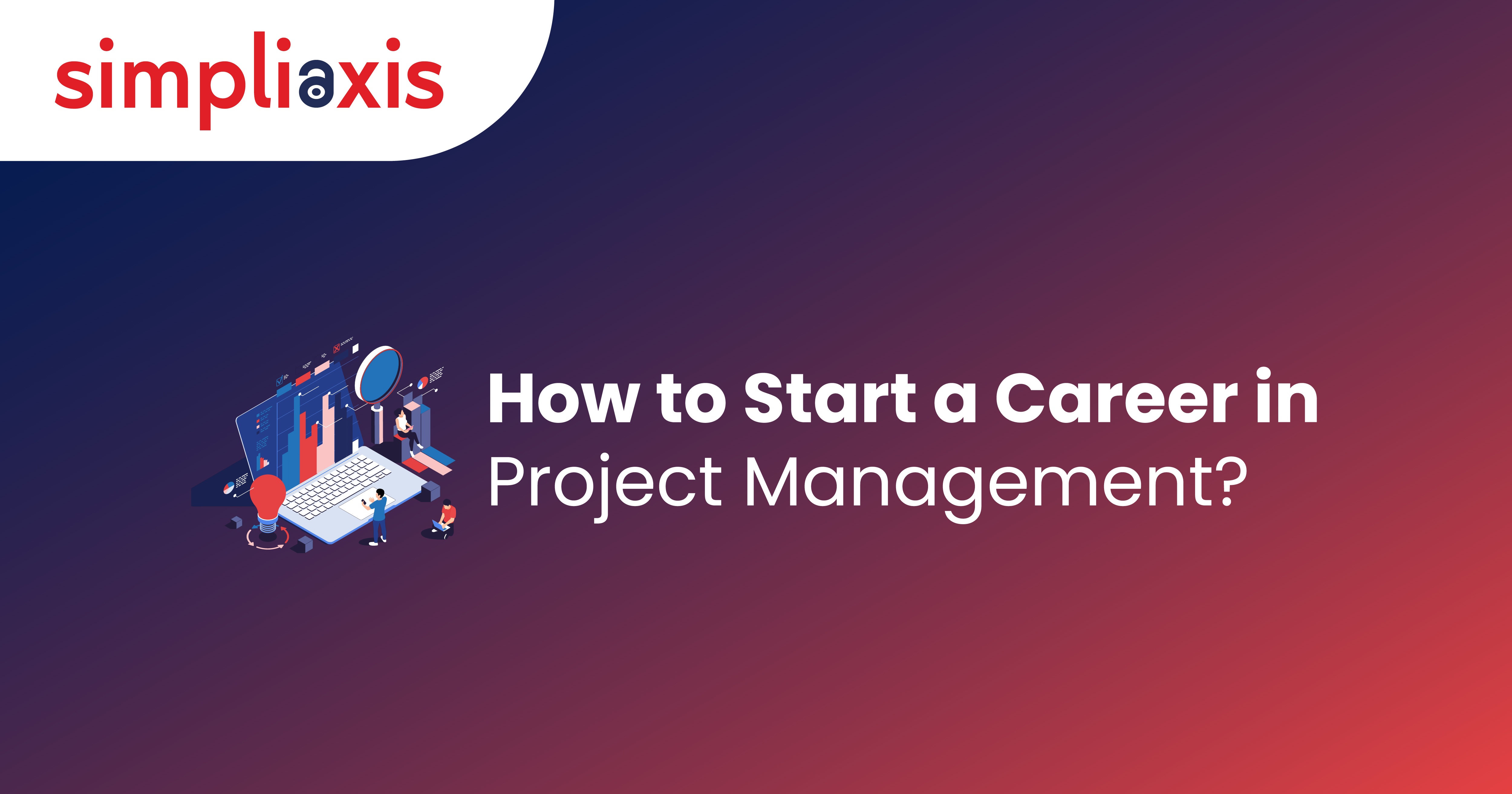 A Comprehensive Guide on How to Start a Rewarding Career in Project ...