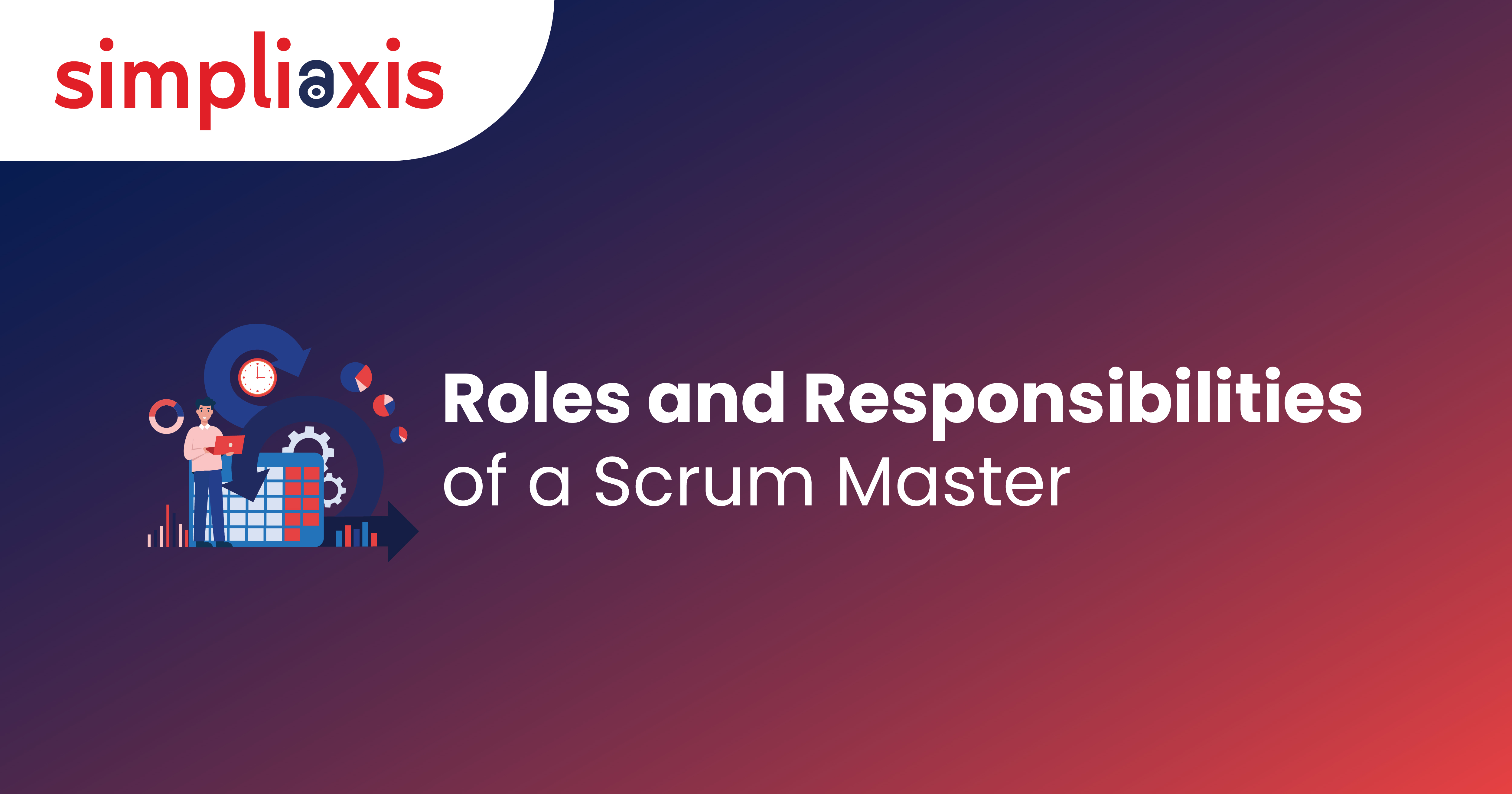 Learn the Crucial Roles and Responsibilities of a Scrum Master