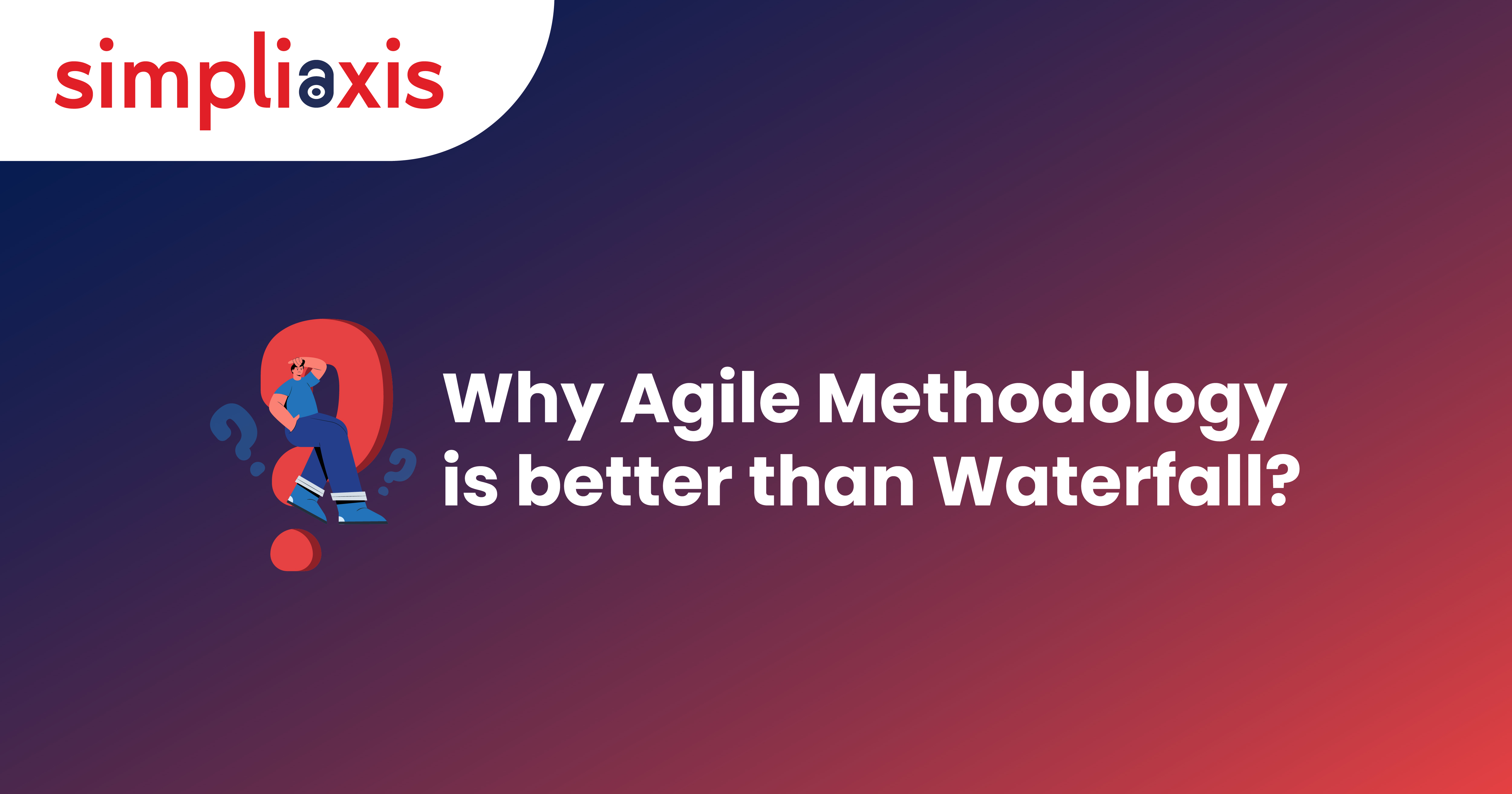 Uncover Why Agile Methodology is better than Waterfall Approaches